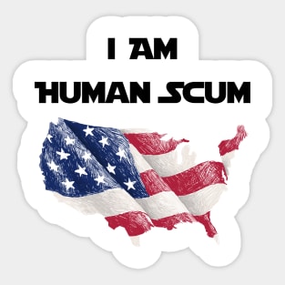 I Am Human Scum Anti Trump Sticker
